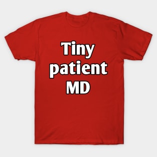 Tiny patient MD pediatrician pun T-Shirt